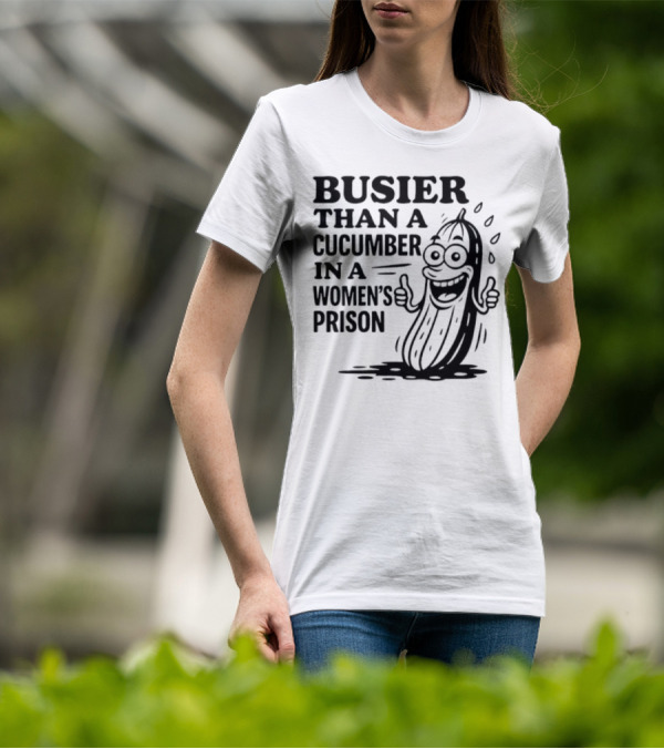 Busier Than A Cucumber In A Women's Prison Funny Cartoon Graphic T-Shirt