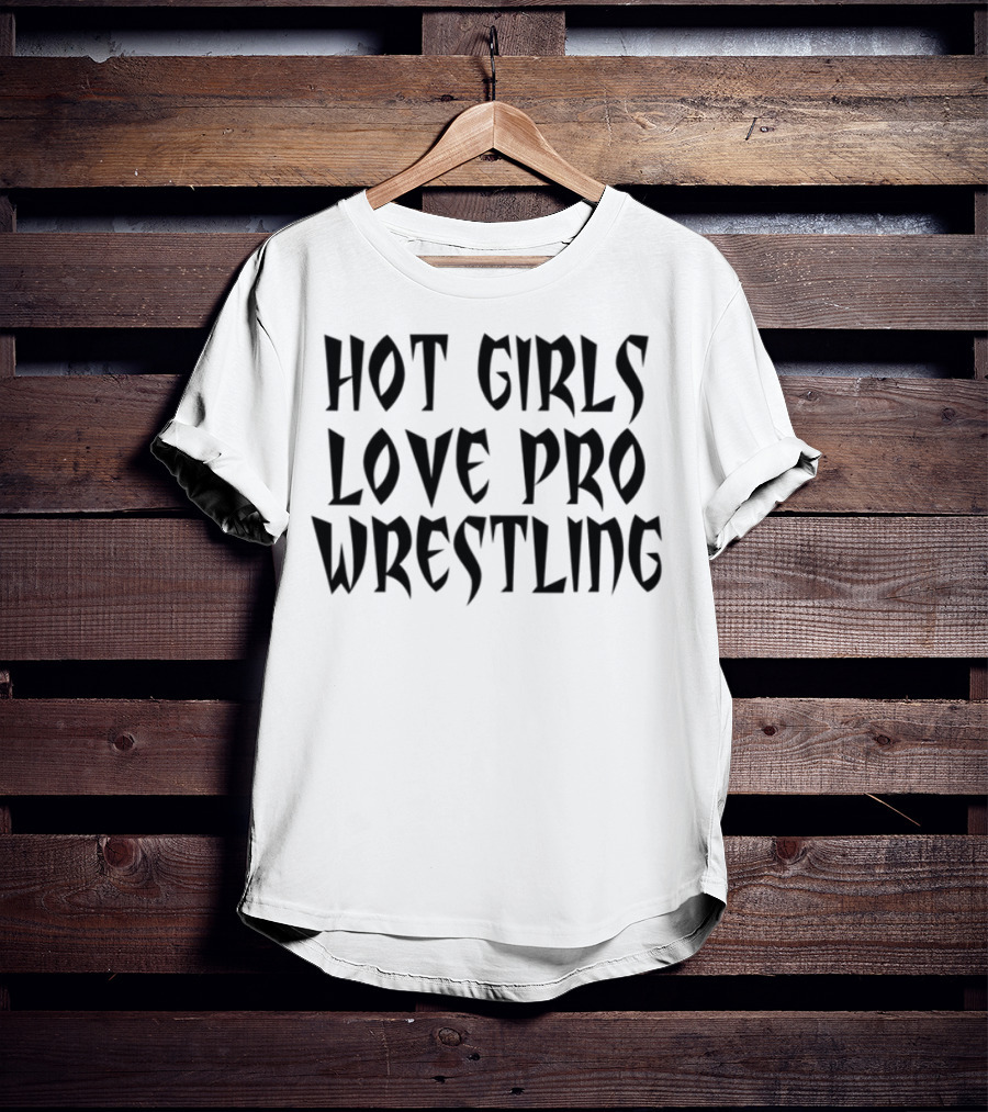 Hot Girls Love Pro Wrestling Tagline T-Shirt