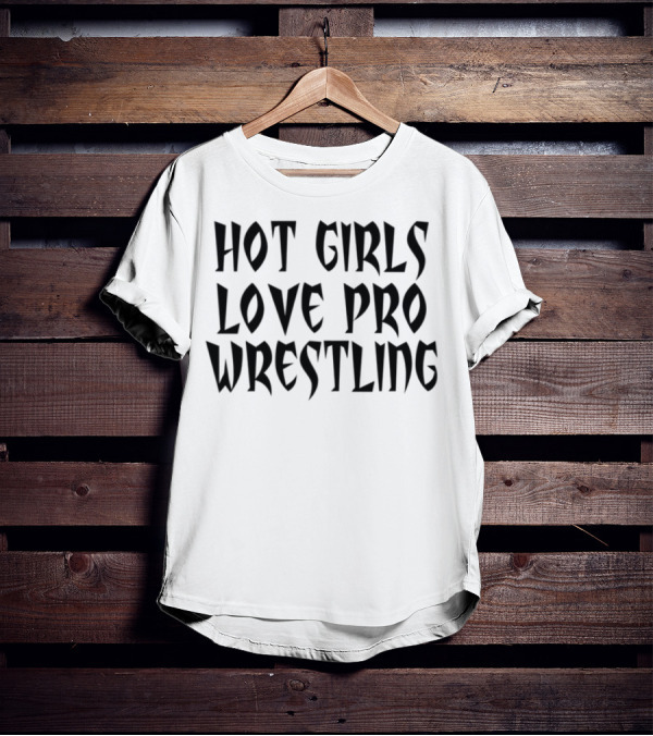 Hot Girls Love Pro Wrestling Tagline T-Shirt