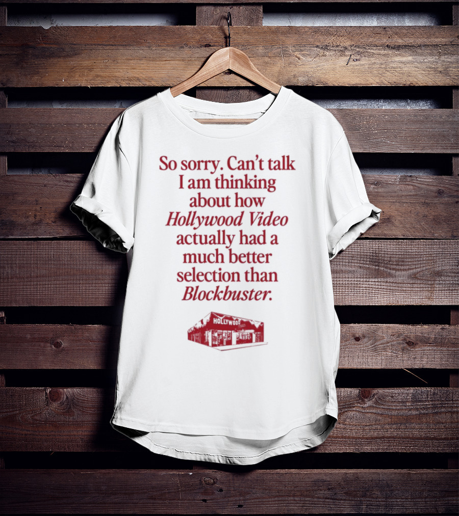 So Sorry Can't Talk I'm Thinking About How Hollywood Video Actually Had A Much Better Selection Than Blockbuster T-Shirt