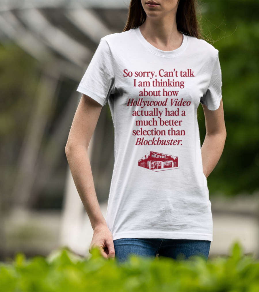 So Sorry Can't Talk I'm Thinking About How Hollywood Video Actually Had A Much Better Selection Than Blockbuster T-Shirt
