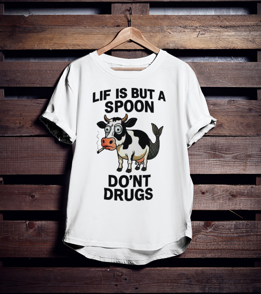 Lif Is But A Spoon Don't Drugs Funny Cow Mermaid Smoking T-Shirt