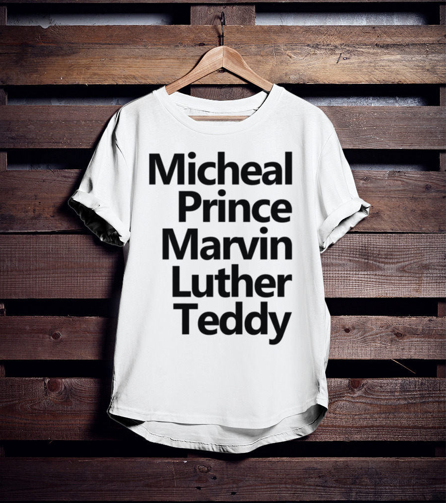 Micheal Prince Marvin Luther Teddy Iconic Names Tribute T-Shirt