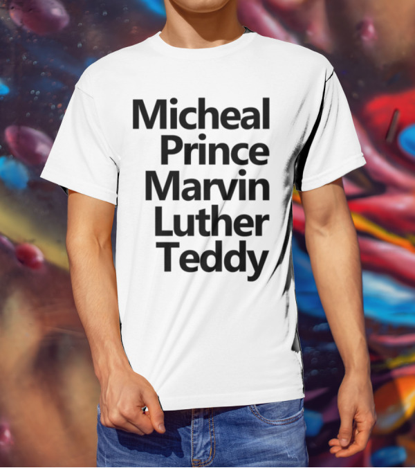 Micheal Prince Marvin Luther Teddy Iconic Names Tribute T-Shirt