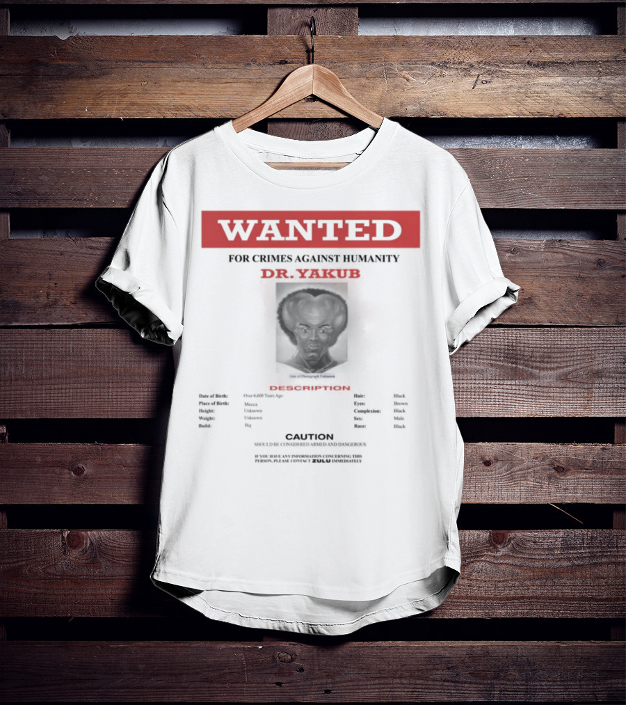 Wanted Blackpowerviolence Crimes Against Humanity Dr Yakub Image T-Shirt