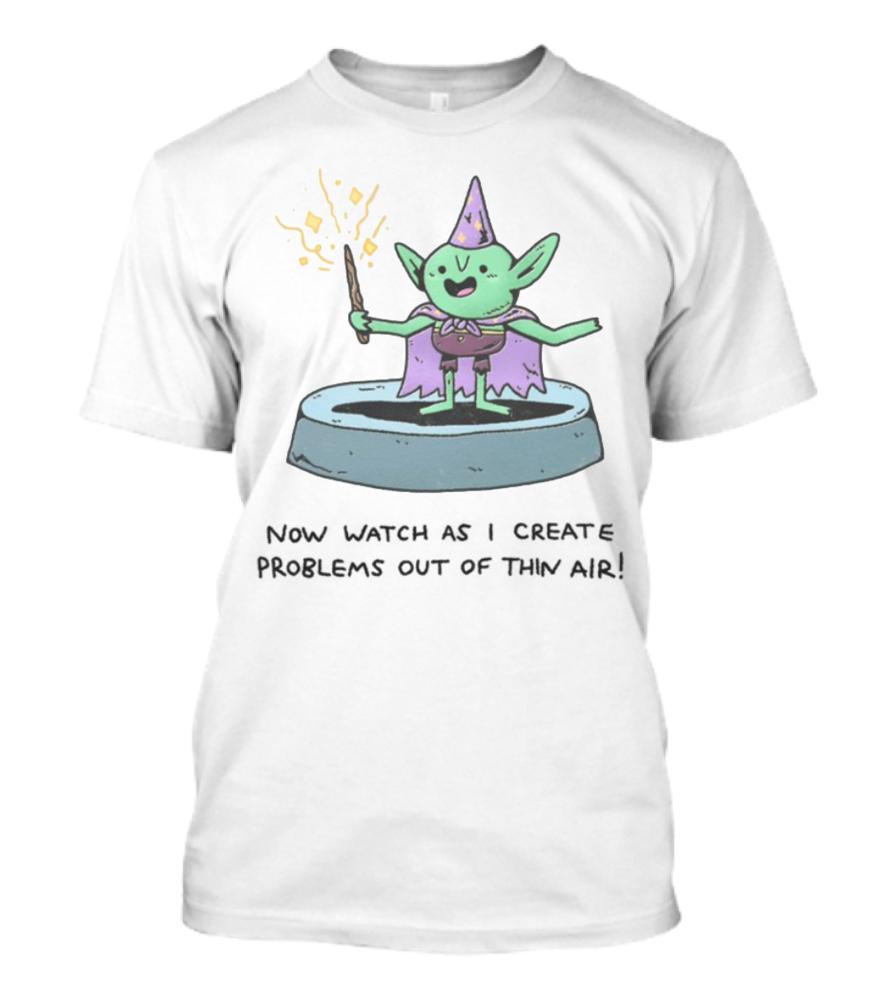 Wizardofbarge Now As I Create Problems Out Of Thin Air Magic Goblin T-Shirt