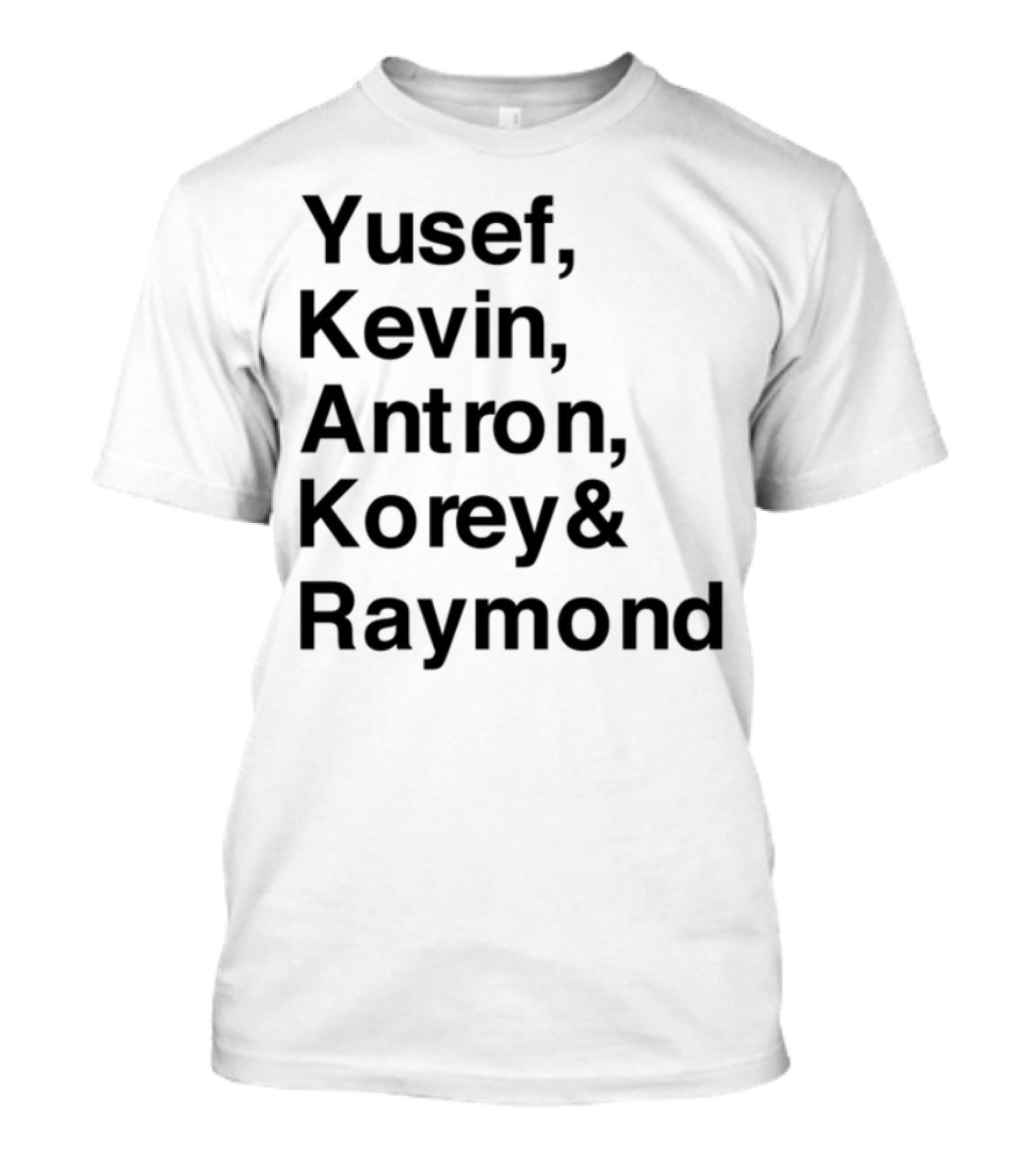 Yusef Kevin Antron Korey Raymond Names Text T-Shirt