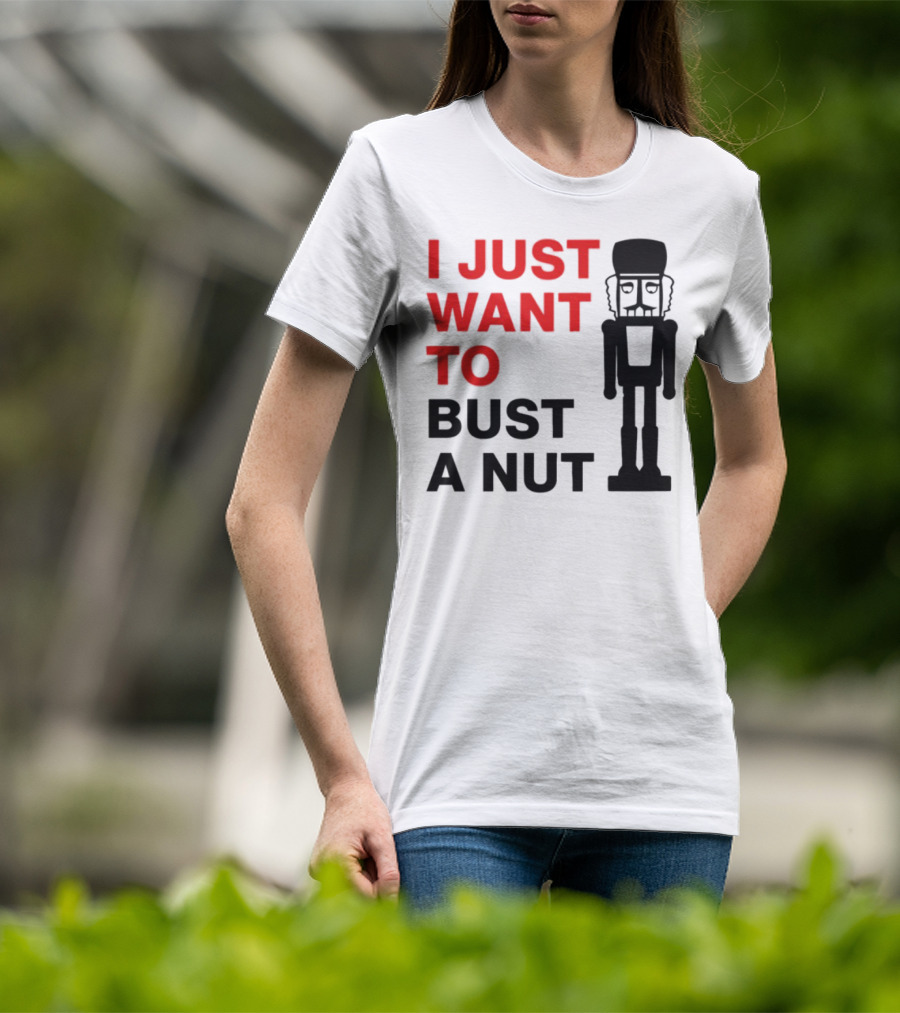 I Just Want To Bust A Nut Nutcracker Soldier T-Shirt