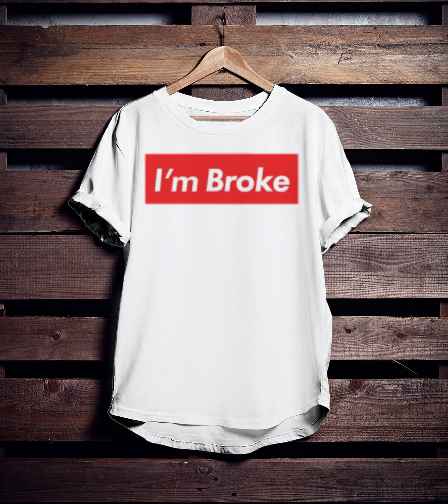 I'm Broke Broke Boys Club T-Shirt