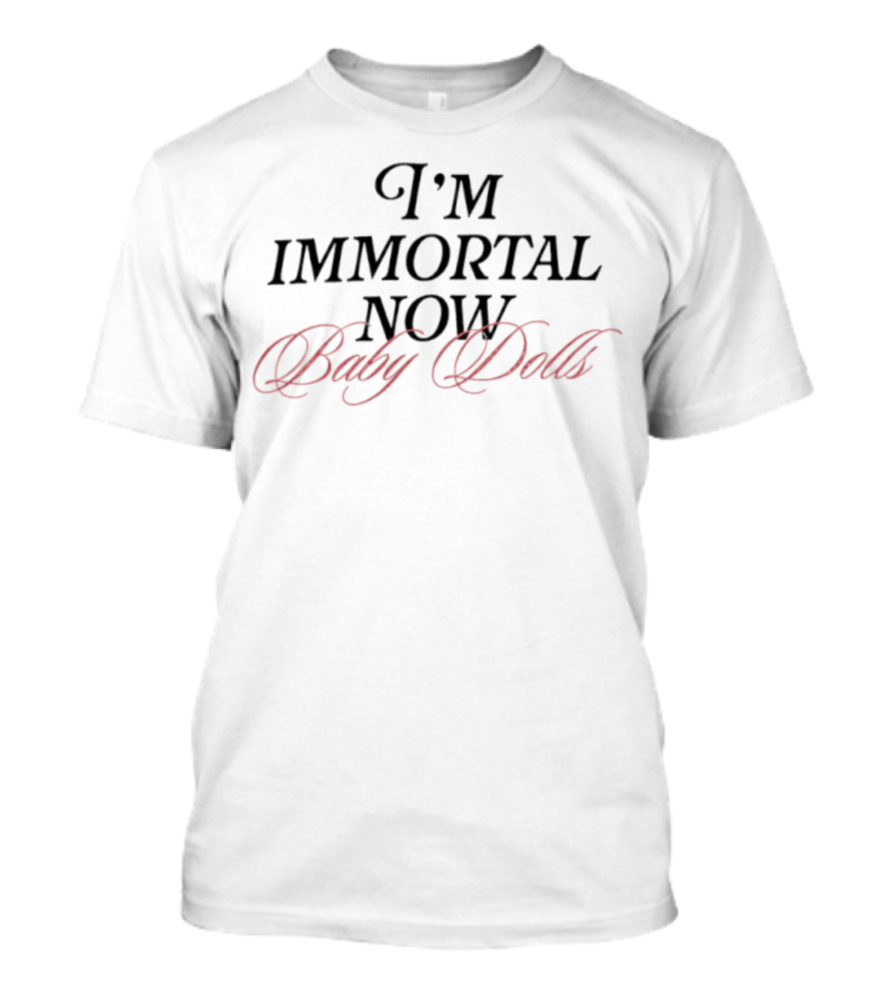 I'm Immortal Now Baby Dolls T-Shirt