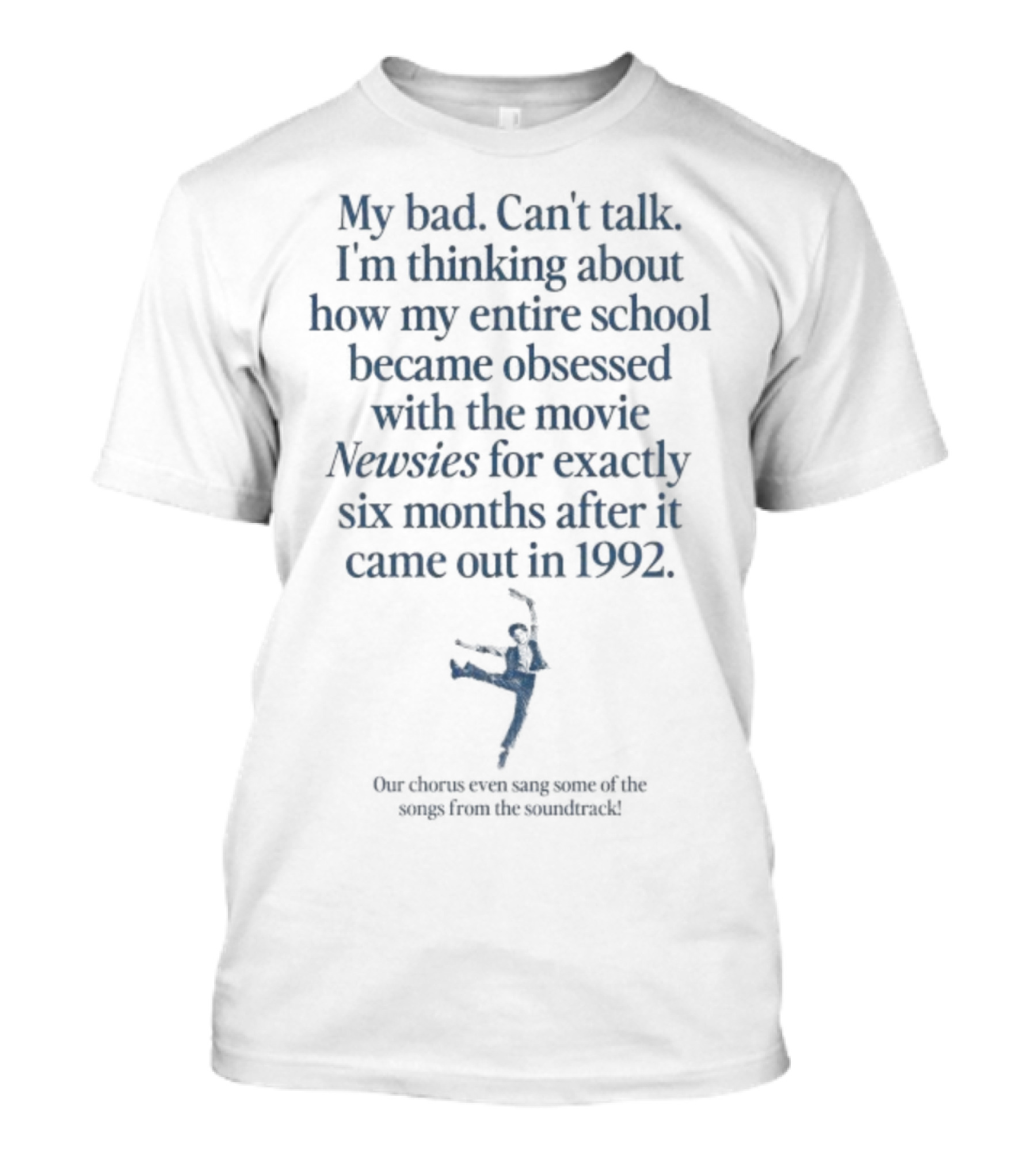 My Bad Can’t Talk Thinking About My Entire School Obsessed With Newsies 1992 T-Shirt