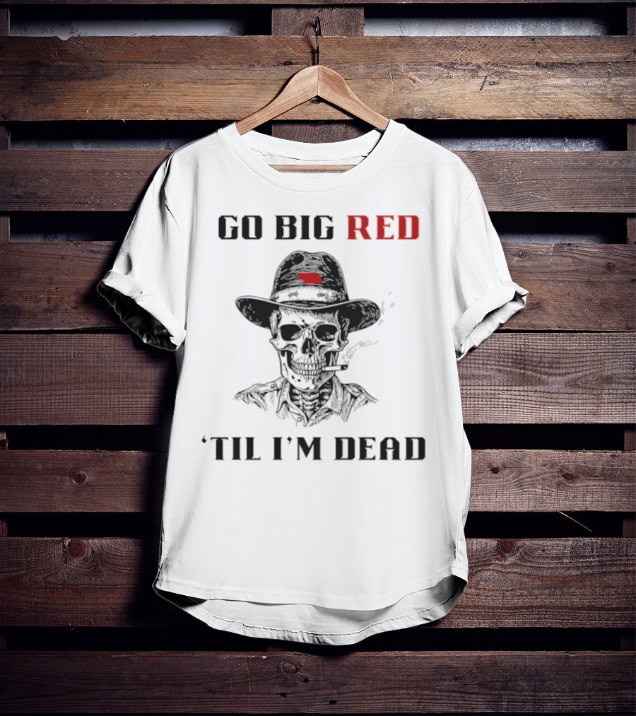 Nebraska Go Big Red 'Til I'm Dead Skull Cowboy T-Shirt