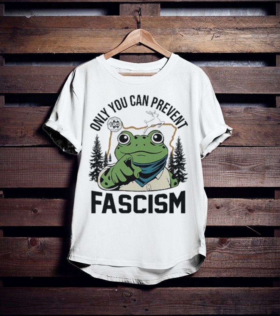 Only You Can Prevent Fascism Portland Frog Protest Forest Theme T-Shirt