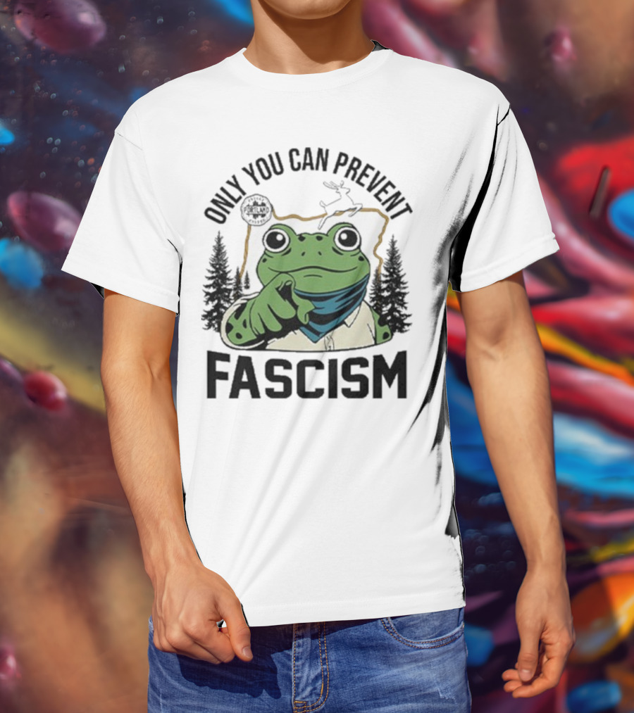 Only You Can Prevent Fascism Portland Frog Protest Forest Theme T-Shirt