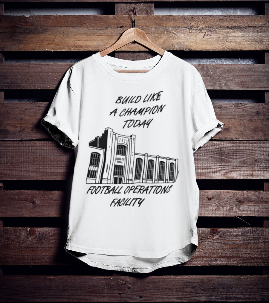 Build Like A Champion Today Football Operations Facility T-Shirt