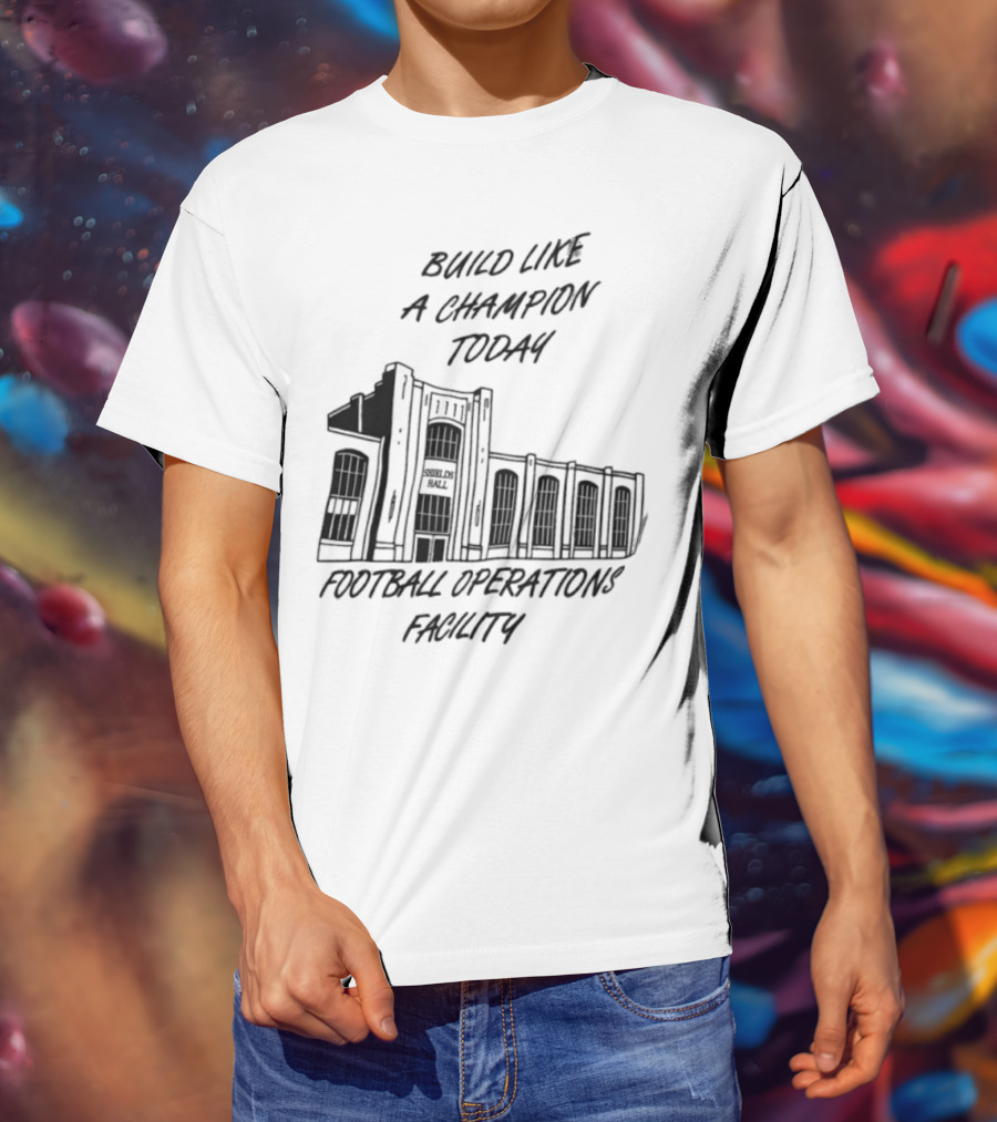 Build Like A Champion Today Football Operations Facility T-Shirt