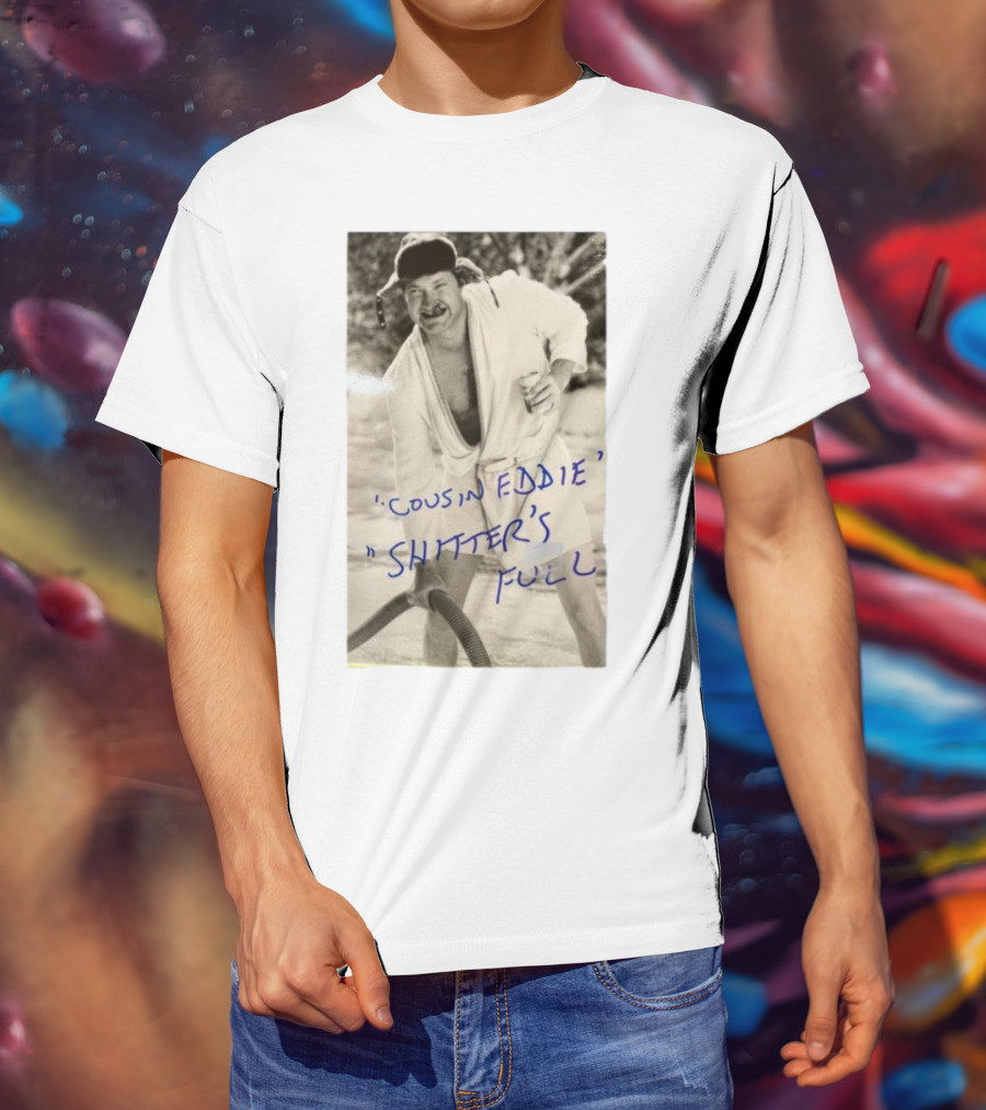 Cousin Eddie Shitter's Full Classic Holiday Movie Scene T-Shirt