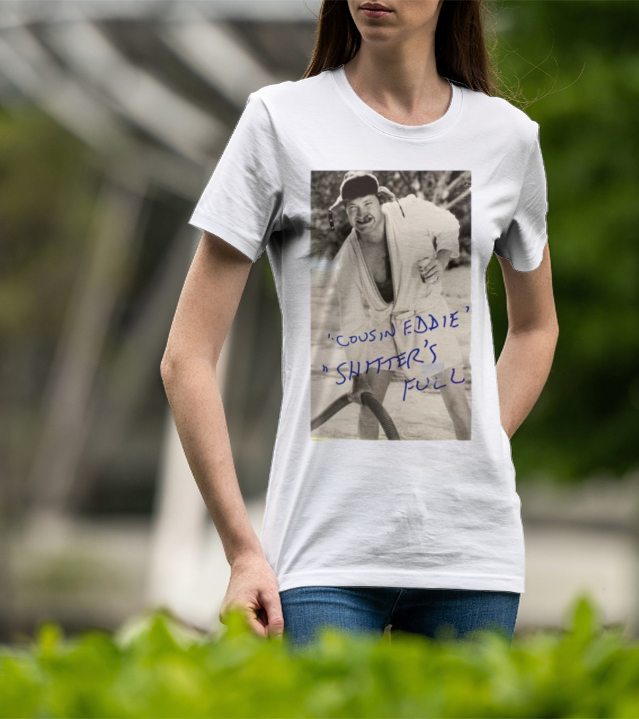 Cousin Eddie Shitter's Full Classic Holiday Movie Scene T-Shirt