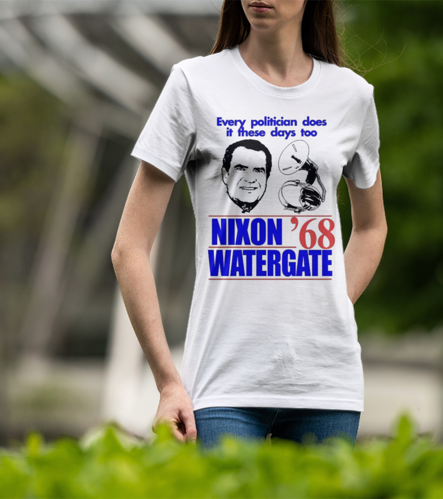 Nixon Watergate '68 Every Politician Does It These Days Too T-Shirt