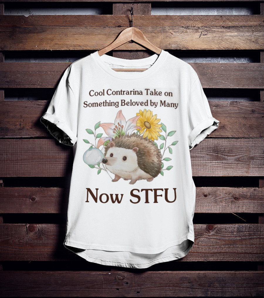 Hedgehog With Flowers And Speech Bubble Now STFU T-Shirt