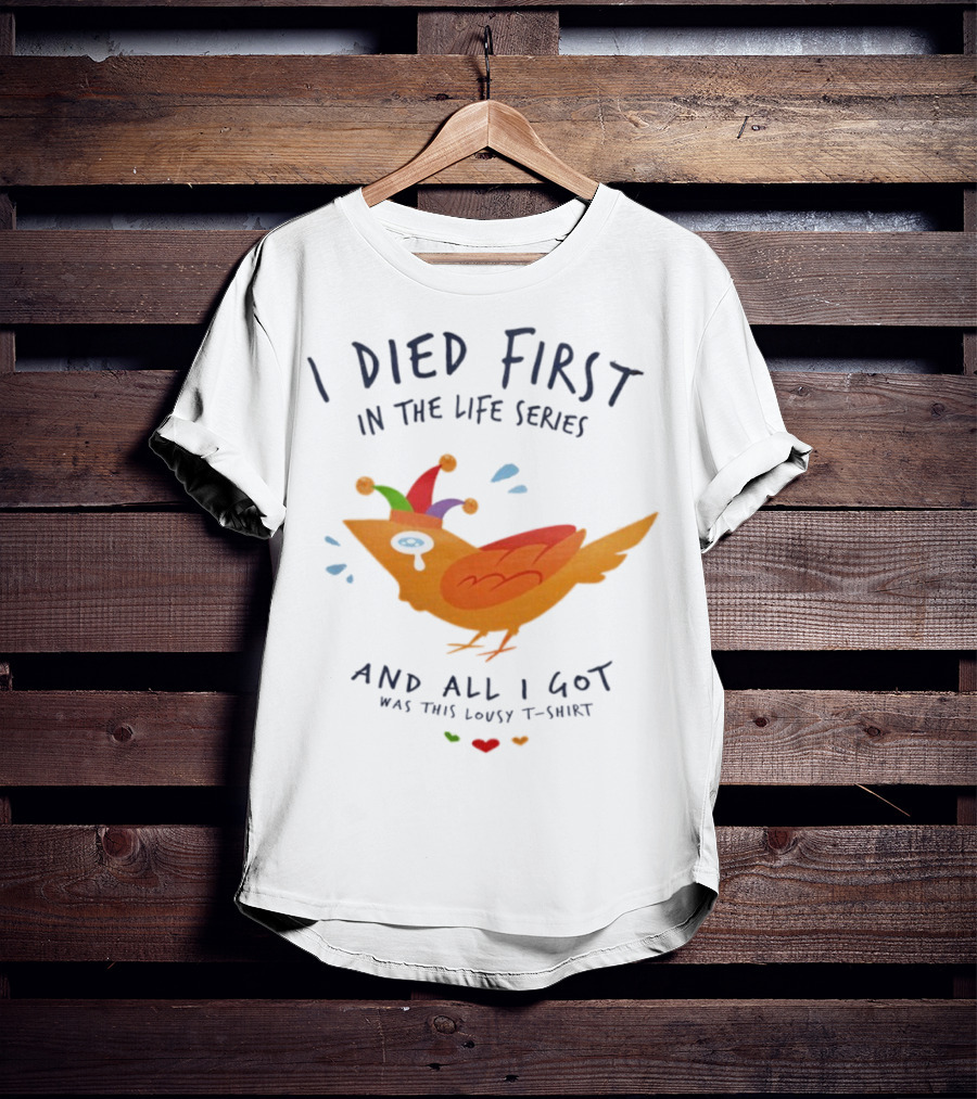 I Died First In The Life Series And All I Got Was This Lousy Jester Bird T-Shirt