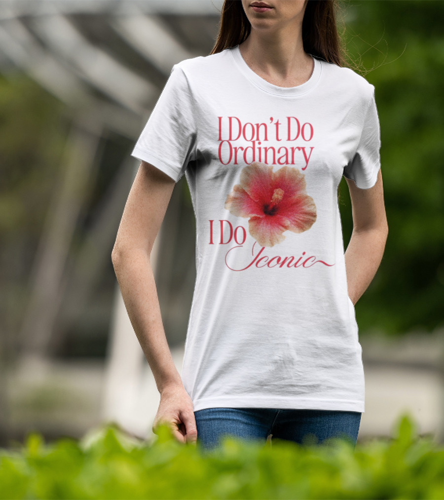 I Don't Do Ordinary I Do Iconic Red Hibiscus T-Shirt