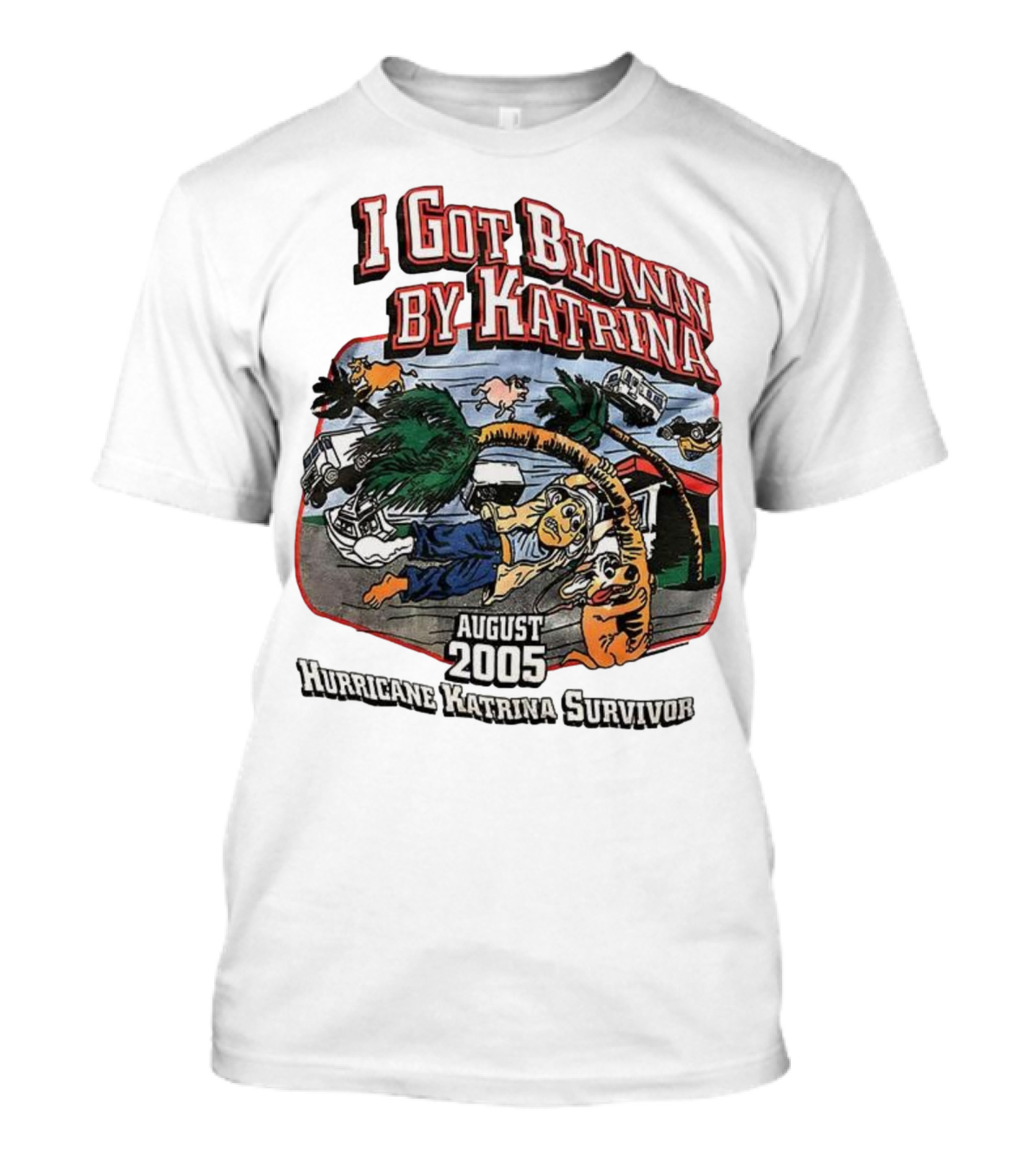 I Got Blown By Katrina August 2005 Hurricane Katrina Survivor T-Shirt