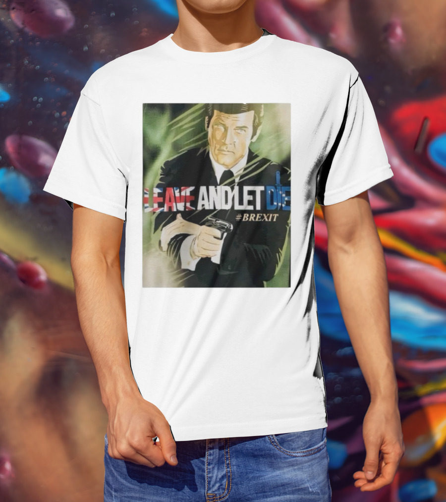 James Bond Leave And Let Die Brexit Iconic Movie Reference With British Flag And Gun T-Shirt