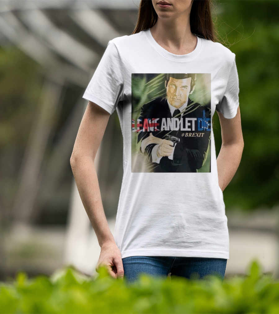 James Bond Leave And Let Die Brexit Iconic Movie Reference With British Flag And Gun T-Shirt