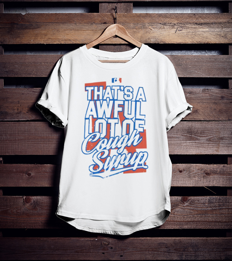 Los Angeles Dodgers That's A Awful Lot Of Cough Syrup T-Shirt