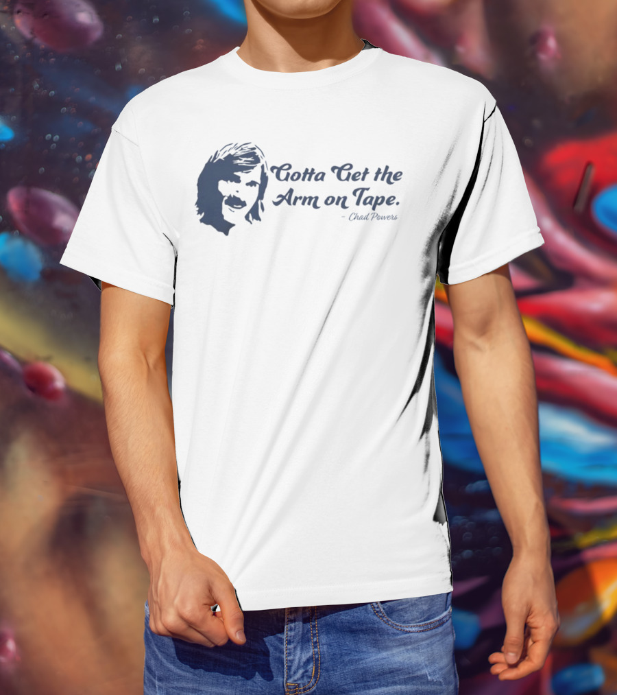 Eli Manning Gotta Get The Arm On Tape Chad Powers T-Shirt
