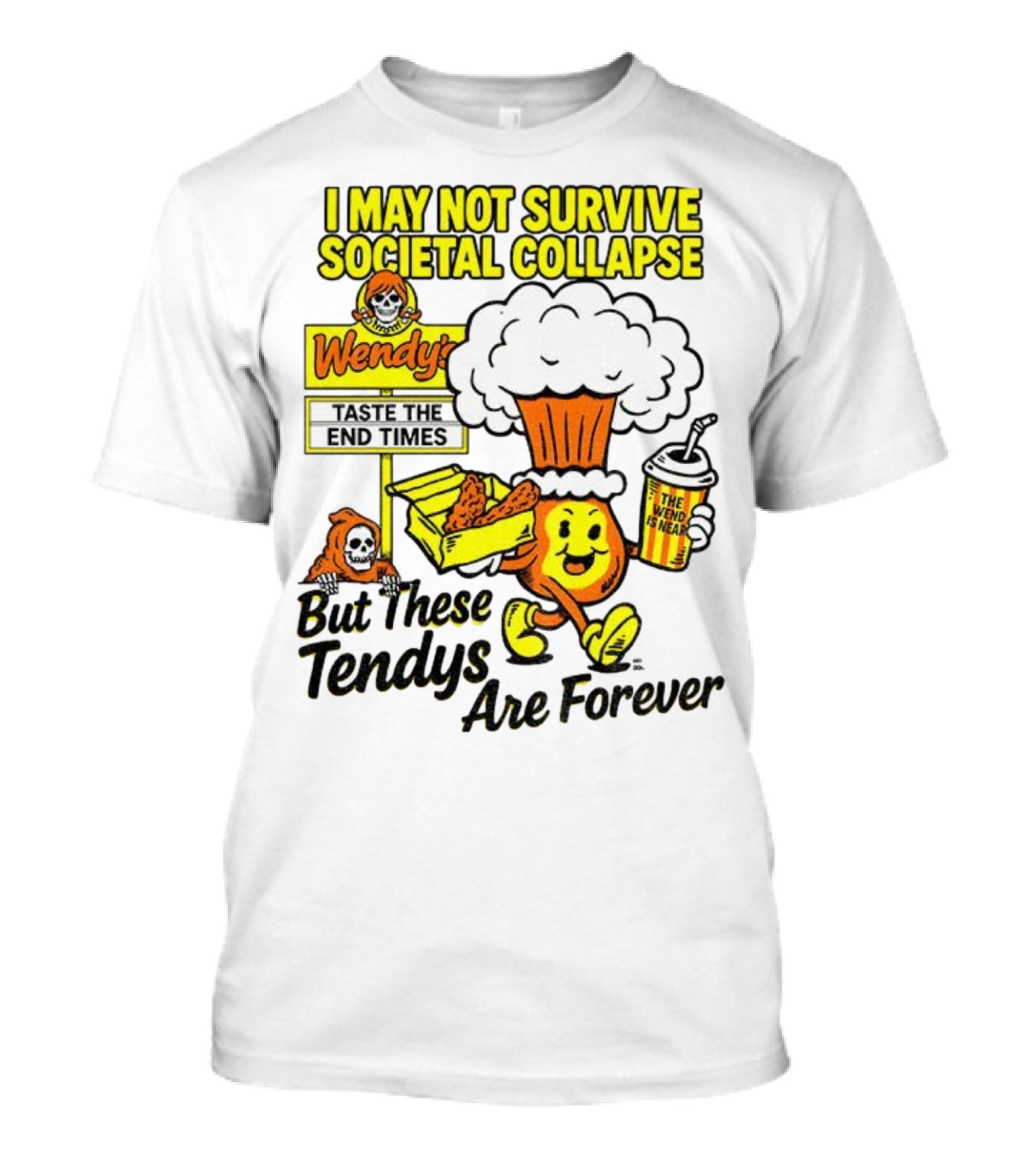 I May Not Survive Societal Collapse Wendy's Taste The End Times But These Tendys Are Forever T-Shirt