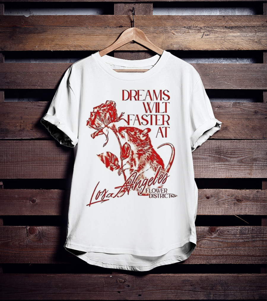 Dreams Wilt Faster At Los Angeles Rat Rose Art T-Shirt