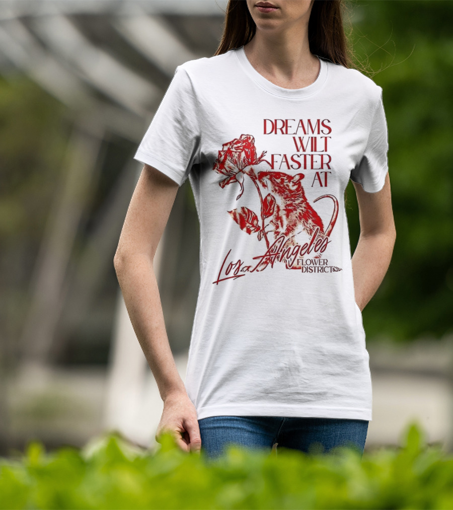 Dreams Wilt Faster At Los Angeles Rat Rose Art T-Shirt