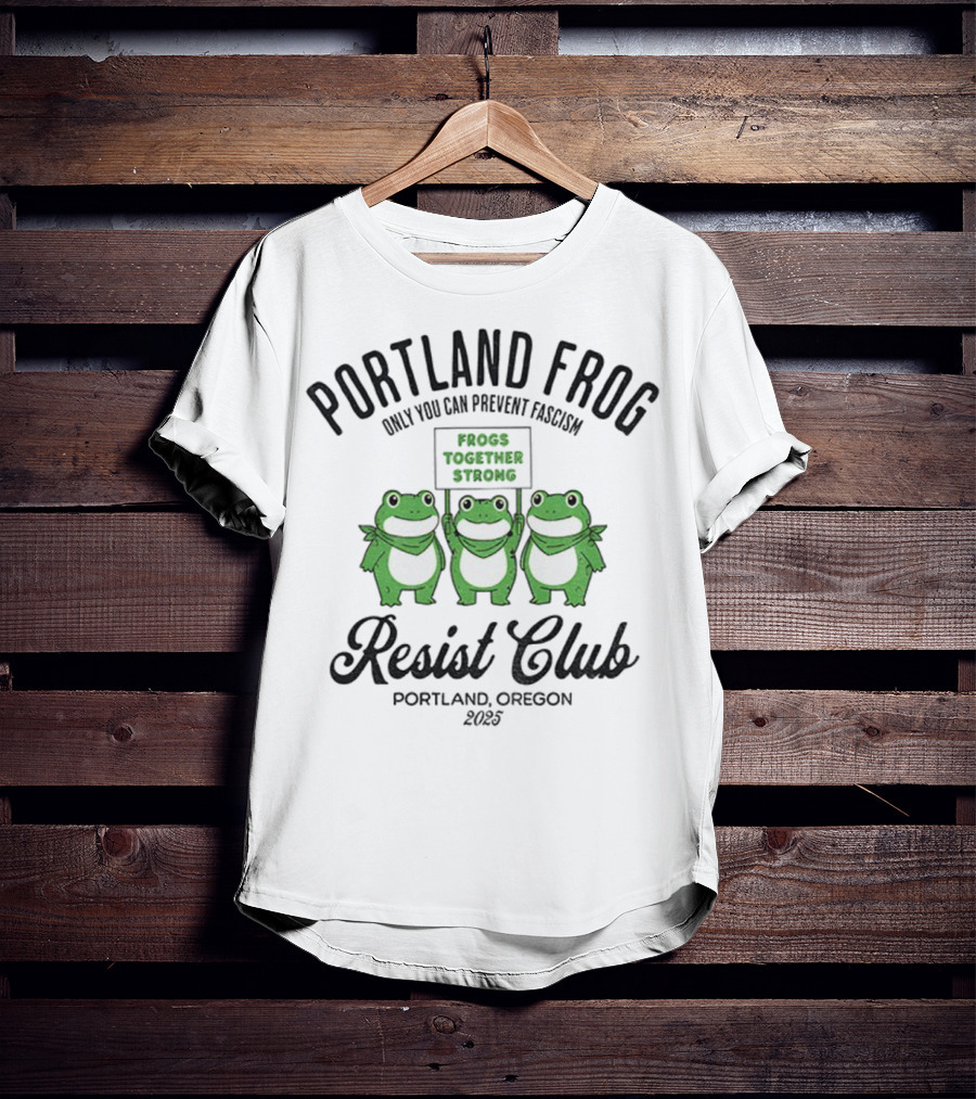 Portland Frog Resist Club Frogs Together Strong Only You Can Prevent Fascism Portland Oregon 2025 T-Shirt