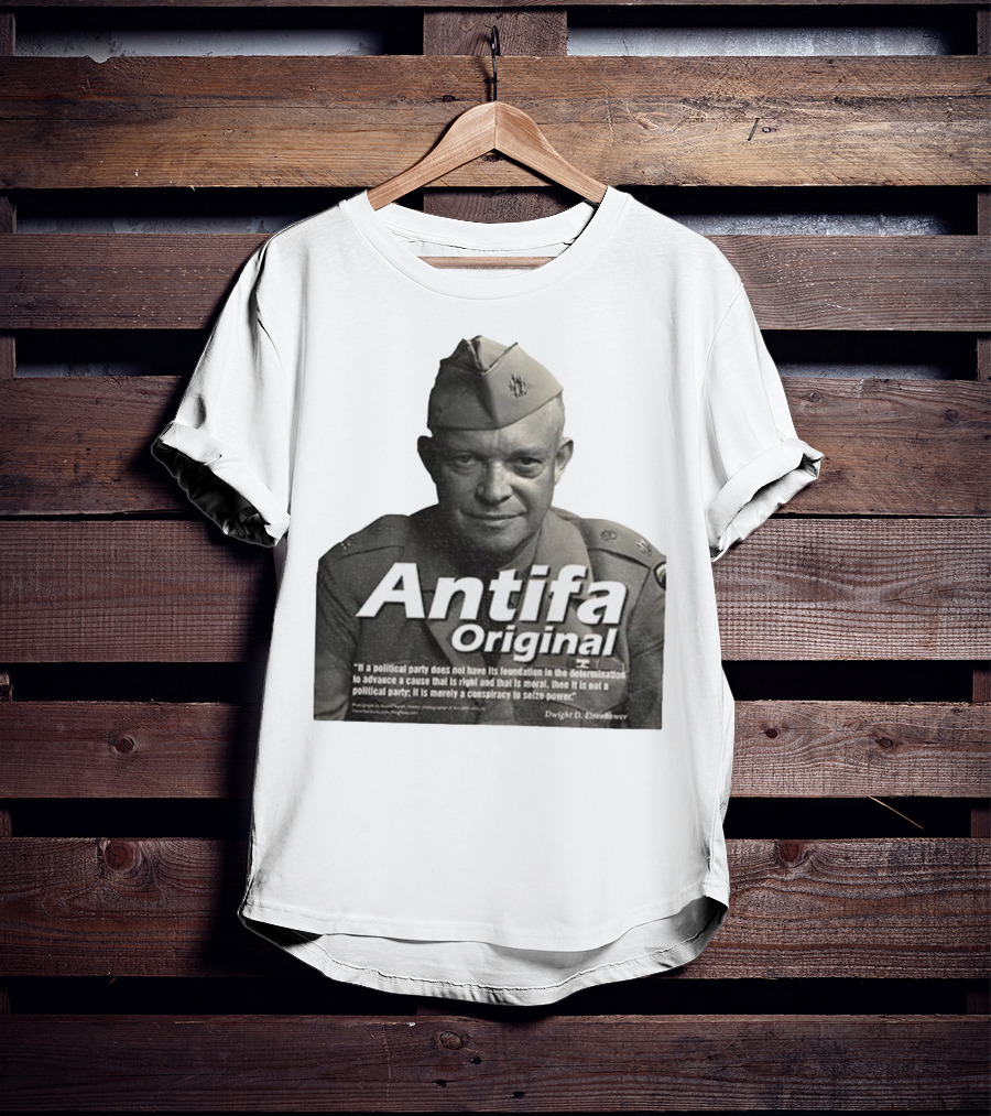 Dwight D. Eisenhower Antifa Original Anti-Fascist Conspiracy To Seize Power T-Shirt