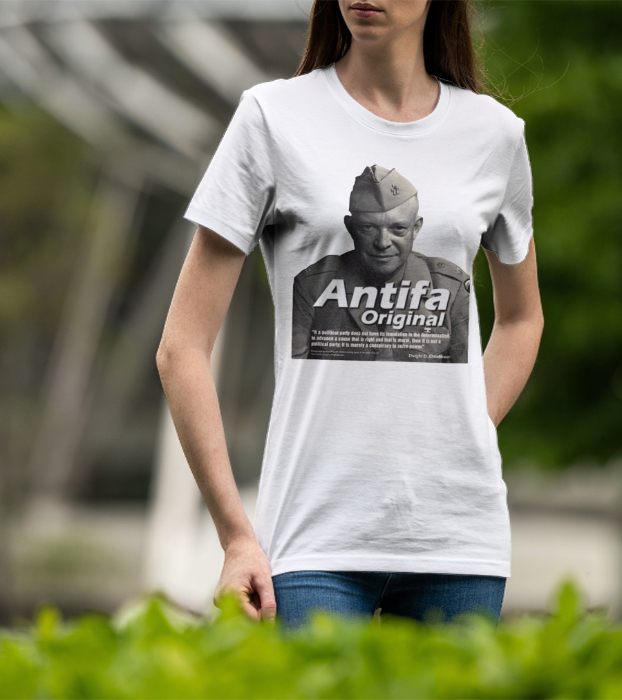 Dwight D. Eisenhower Antifa Original Anti-Fascist Conspiracy To Seize Power T-Shirt