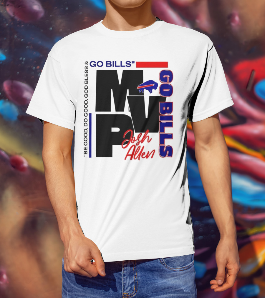 Josh Allen MVP Go Bills Be Good Do Good God Bless T-Shirt