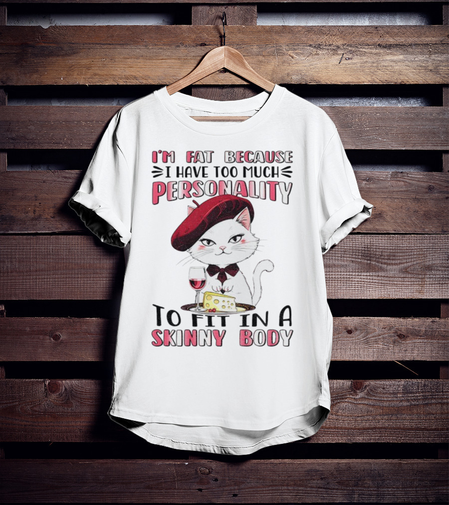 Lady Cat Beret Wine Cheese Too Much Personality To Fit In A Skinny Body T-Shirt