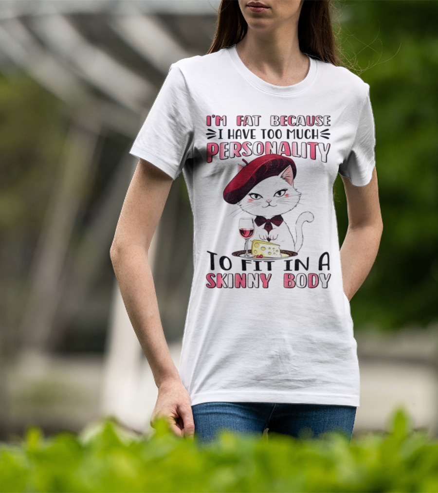 Lady Cat Beret Wine Cheese Too Much Personality To Fit In A Skinny Body T-Shirt