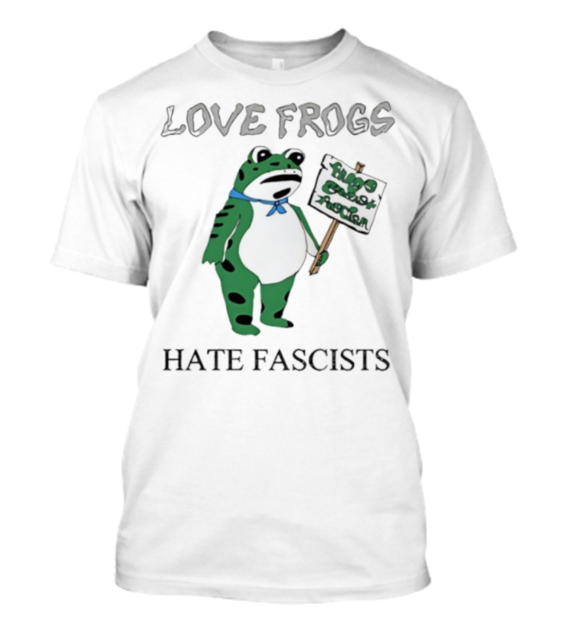 Love Frogs Hate Fascists Frog Protest Sign T-Shirt