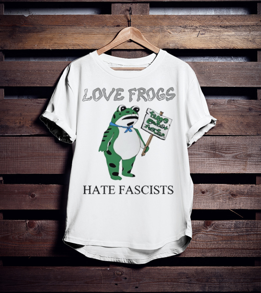 Love Frogs Hate Fascists Frog Protest Sign T-Shirt