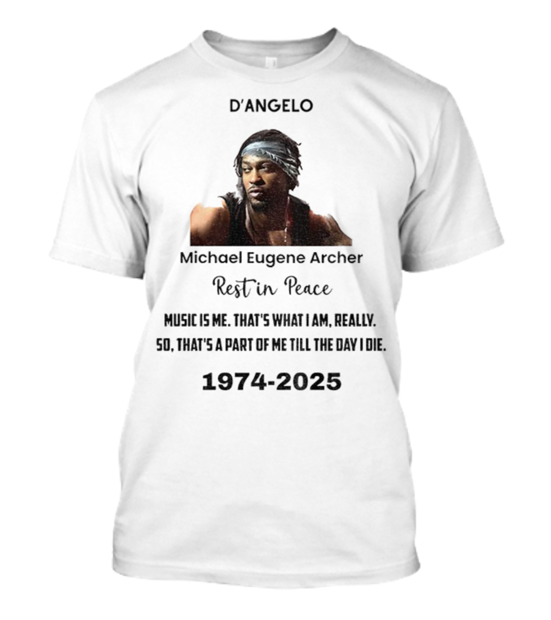 D'Angelo Michael Eugene Archer Rest In Peace 1974-2025 Music Is Me That's What I Am Till The Day I Die T-Shirt
