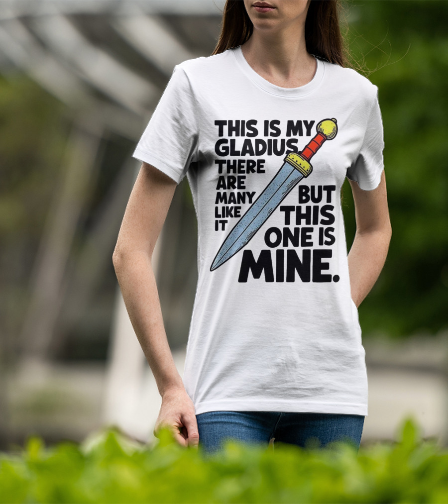 This Is My Gladius There Are Many Like It But This One Is Mine Sword T-Shirt