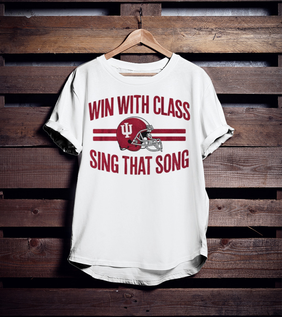 Win With Class Sing That Song Indiana Hoosiers Football IU Helmet 2025 T-Shirt