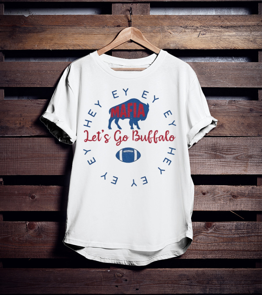 Buffalo Bills Mafia Let's Go Buffalo Hey Ey Ey Ey Football T-Shirt