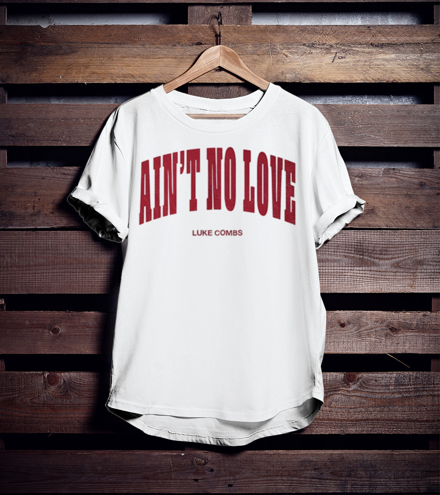 Ain't No Love Luke Combs Bold Statement T-Shirt
