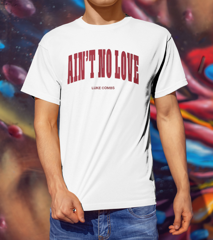 Ain't No Love Luke Combs Bold Statement T-Shirt