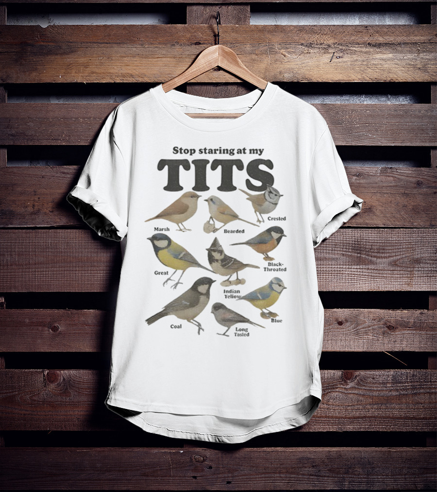 Stop Staring At My Tits Featuring Marsh And Crested Birds T-Shirt