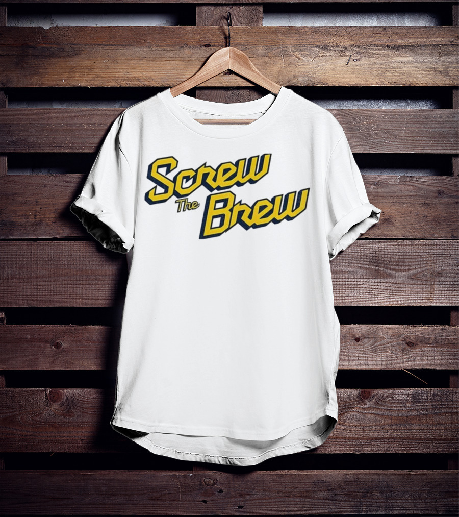 Screw The Brew Milwaukee Brewers MLB Baseball Fan Apparel T-Shirt